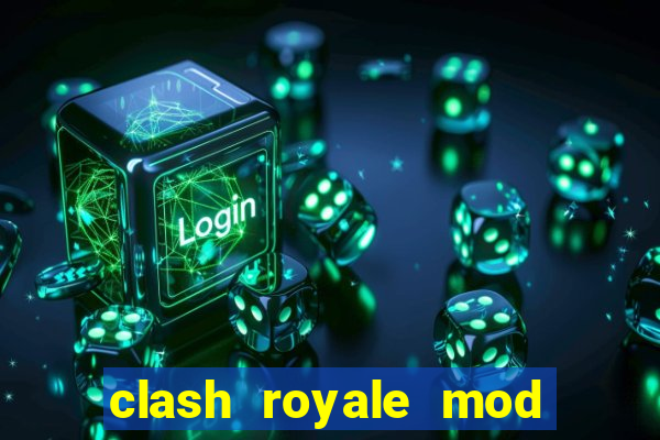 clash royale mod cartas modificadas download